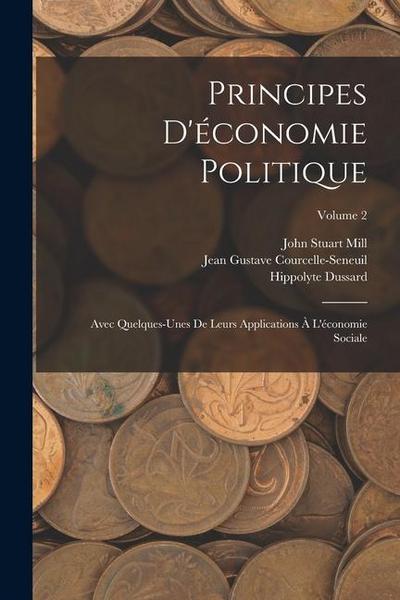 Principes D’économie Politique: Avec Quelques-Unes De Leurs Applications À L’économie Sociale; Volume 2