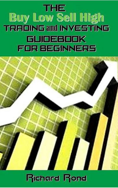 The Buy Low Sell High Trading and Investing Guidebook for Beginners