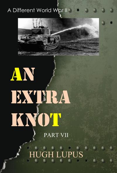 An Extra Knot Part VII (A Different world War II, #7)