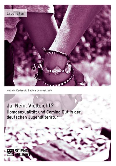 Ja, Nein, Vielleicht? - Homosexualität und Coming Out in der deutschen Jugendliteratur