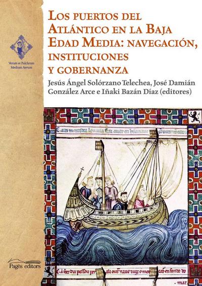 Los puertos del Atlántico en la Baja Edad Media: navegación, instituciones y gobernanza