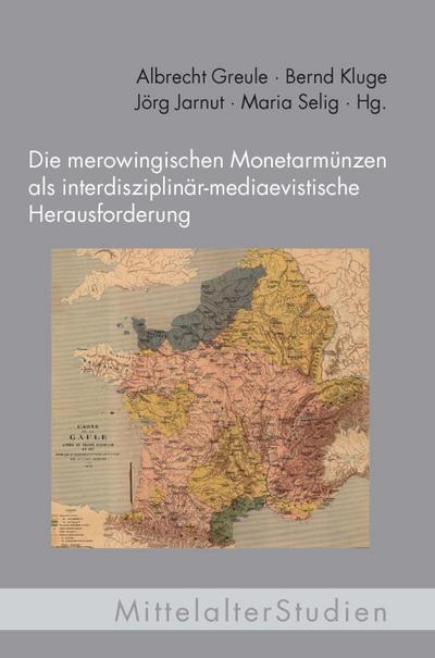 Die merowingischen Monetarmünzen als interdisziplinär-mediaevistische Herausforderung