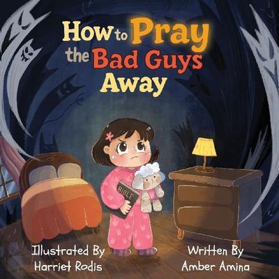 How to Pray the Bad Guys Away
