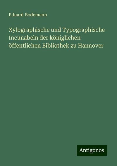 Bodemann, E: Xylographische und Typographische Incunabeln de