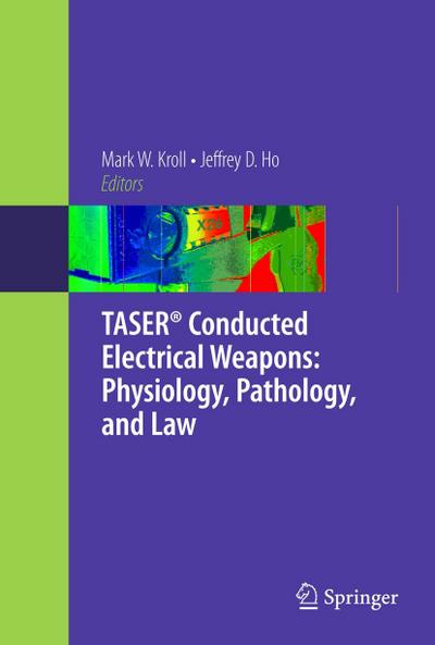 TASER® Conducted Electrical Weapons: Physiology, Pathology, and Law