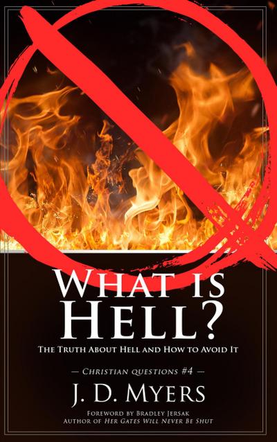 What is Hell? The Truth About Hell and How to Avoid It (Christian Questions, #4)