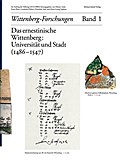 Das ernestinische Wittenberg: Universität und Stadt (1486-1547)