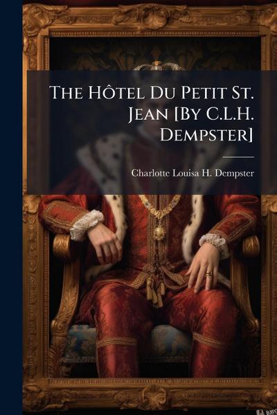 The HÃ´tel Du Petit St. Jean [By C.L.H. Dempster]