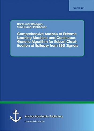 Comprehensive Analysis of Extreme Learning Machine and Continuous Genetic Algorithm for Robust Classification of Epilepsy from EEG Signals