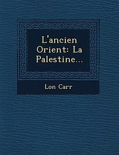 L’ancien Orient: La Palestine...