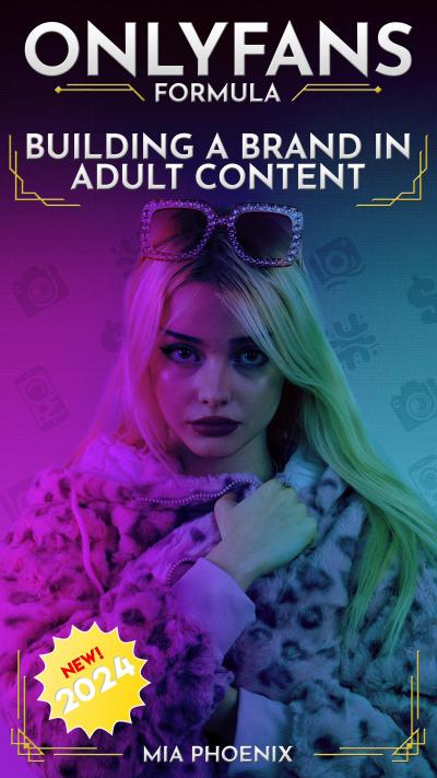 Building a Brand In Adult Content: OnlyFans Formula *2024* NEW! (The OnlyFans Formula, #1)