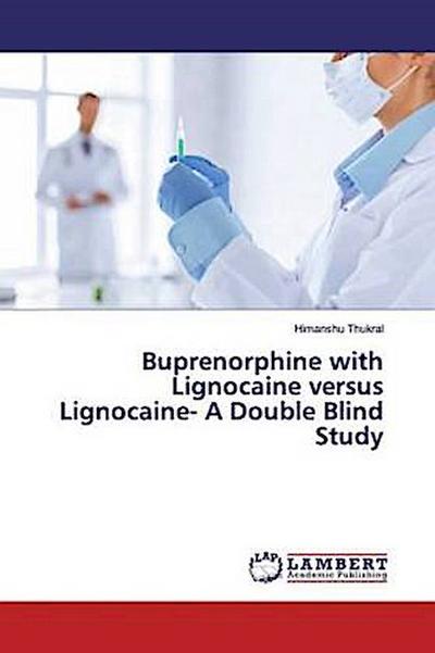 Buprenorphine with Lignocaine versus Lignocaine- A Double Blind Study