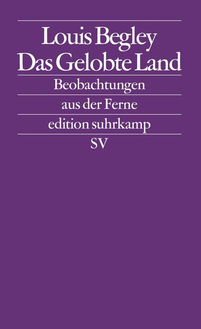 Das gelobte Land: Beobachtungen aus der Ferne (edition suhrkamp)