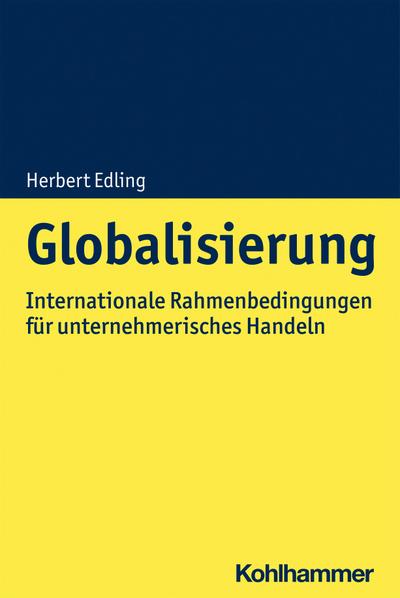 Globalisierung: Internationale Rahmenbedingungen für unternehmerisches Handeln