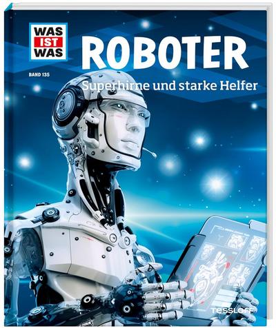 WAS IST WAS Band 135 Roboter. Superhirne und starke Helfer