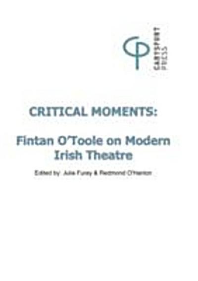 Critical Moments : Fintan O’Toole on Modern Irish Theatre