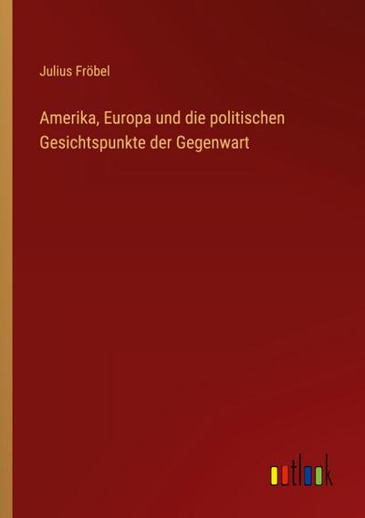 Amerika, Europa und die politischen Gesichtspunkte der Gegenwart