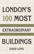 London’s 100 Most Extraordinary Buildings