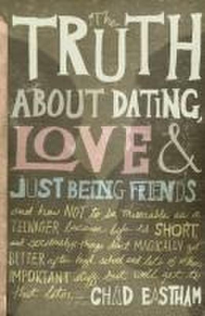 The Truth about Dating, Love, and Just Being Friends