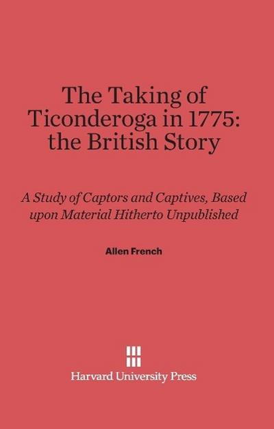 The Taking of Ticonderoga in 1775: the British Story