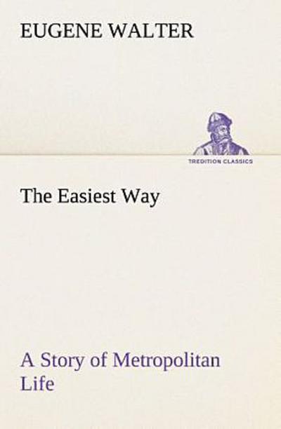 The Easiest Way A Story of Metropolitan Life