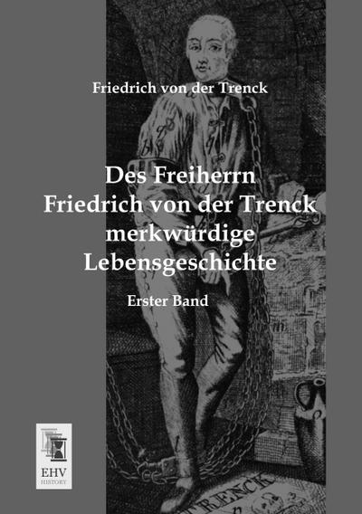 Des Freiherrn Friedrich von der Trenck merkwürdige Lebensgeschichte