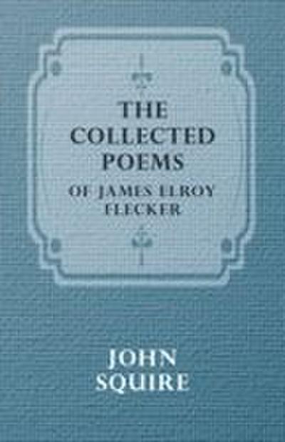 The Collected Poems of James Elroy Flecker