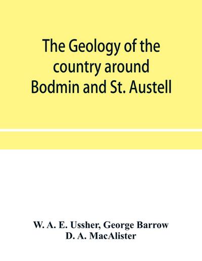 The geology of the country around Bodmin and St. Austell