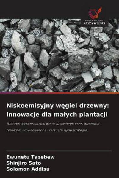 Niskoemisyjny w¿giel drzewny: Innowacje dla ma¿ych plantacji