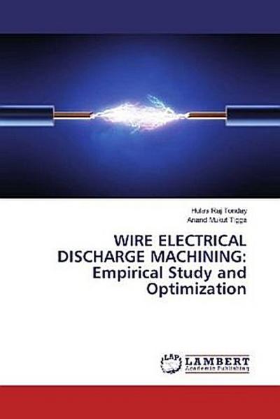 WIRE ELECTRICAL DISCHARGE MACHINING: Empirical Study and Optimization