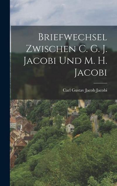 Briefwechsel Zwischen C. G. J. Jacobi und M. H. Jacobi