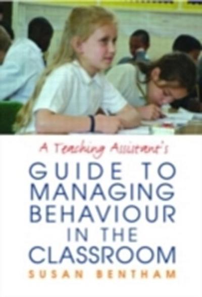 Teaching Assistant’s Guide to Managing Behaviour in the Classroom