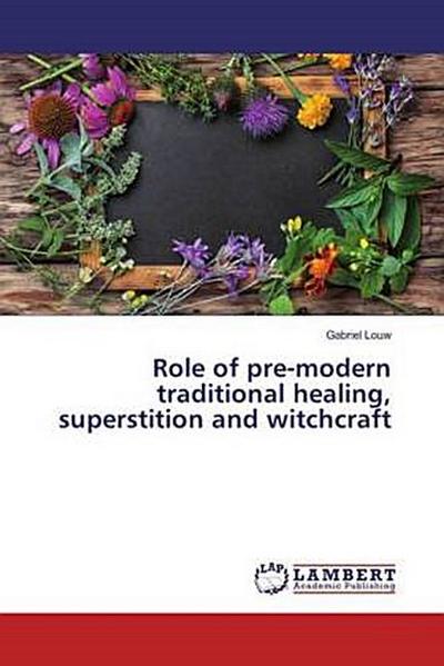Role of pre-modern traditional healing, superstition and witchcraft