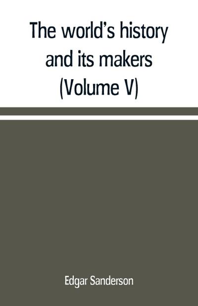 The world’s history and its makers (Volume V)
