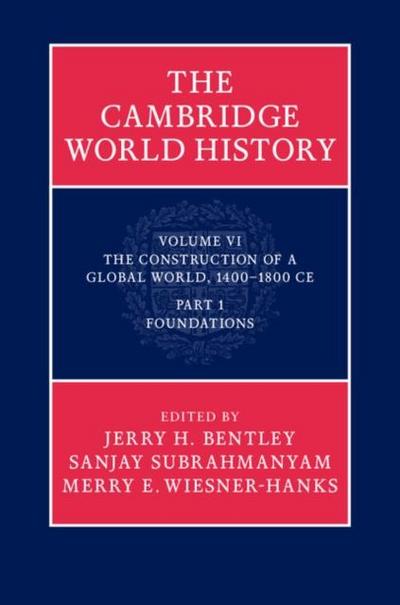 Cambridge World History: Volume 6, The Construction of a Global World, 1400-1800 CE, Part 1, Foundations