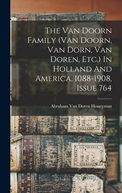 The Van Doorn Family (van Doorn, Van Dorn, Van Doren, Etc.) In Holland And America, 1088-1908, Issue 764
