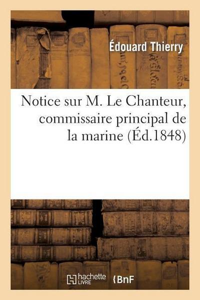 Notice Sur M. Le Chanteur, Commissaire Principal de la Marine Suivie d’Actes Inédits Relatifs