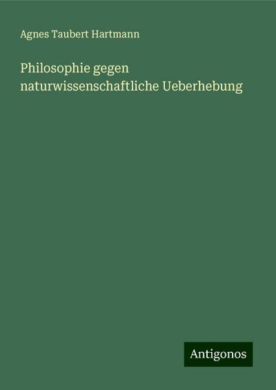 Hartmann, A: Philosophie gegen naturwissenschaftliche Ueberh