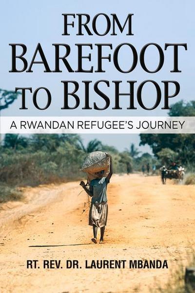 From Barefoot to Bishop: A Rwandan Refugee’s Journey