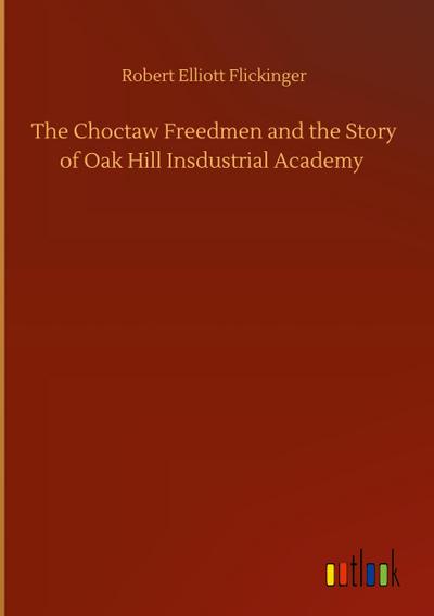 The Choctaw Freedmen and the Story of Oak Hill Insdustrial Academy