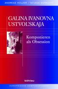 Galina Ivanovna Ustvolskaja: Komponieren als Obsession (Europäische Komponistinnen, Band 8)