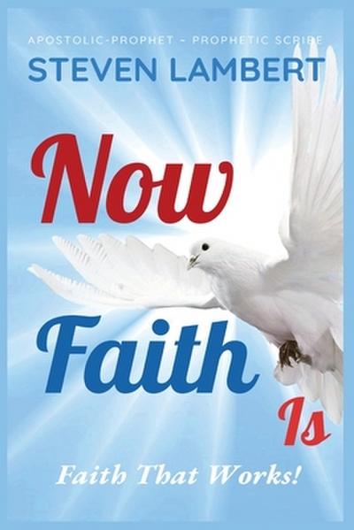 NOW FAITH IS