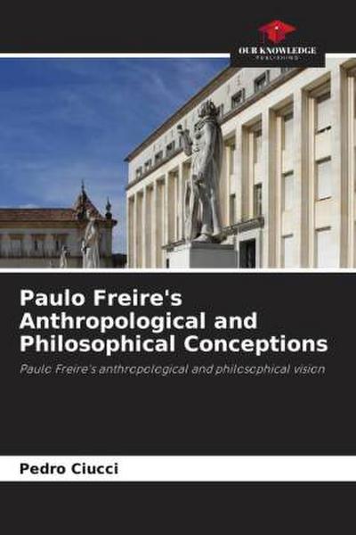 Paulo Freire’s Anthropological and Philosophical Conceptions