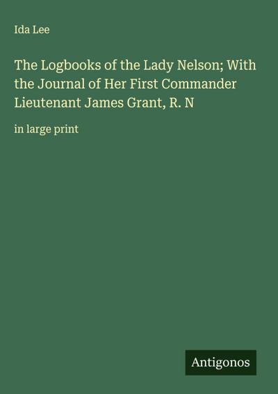 The Logbooks of the Lady Nelson; With the Journal of Her First Commander Lieutenant James Grant, R. N
