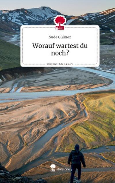 Worauf wartest du noch?. Life is a Story - story.one