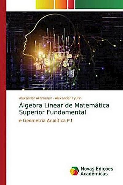 Álgebra Linear de Matemática Superior Fundamental - Alexander Akhmerov