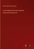 Chronologische Formen-Folge der Altdeutschen Baukunst