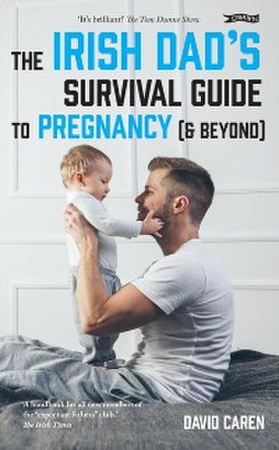 The Irish Dad’s Survival Guide to Pregnancy [& Beyond]