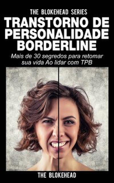 Transtorno De Personalidade Borderline Mais De 30 Segredos Para Retomar Sua Vida Ao Lidar Com Tpb