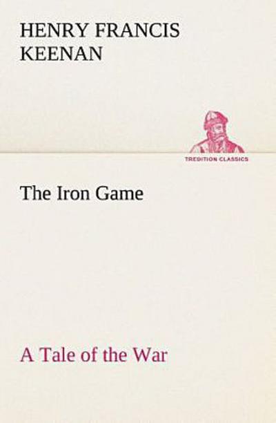 The Iron Game A Tale of the War